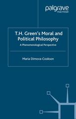 T H Greens Moral And Political Philosophy A Phenomenological Perspective Maria Dimovacookson Auth