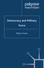 Democracy And Military Force Philip P Everts Auth