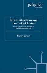 British Liberalism And The United States Political And Social Thought In The Late Victorian Age Murney Gerlach Auth