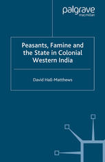 Peasants Famine And The State In Colonial Western India David Hallmatthews Auth