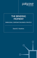 The Bending Moment Energizing Corporate Business Strategy David E Hawkins Auth