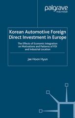 Korean Automotive Foreign Direct Investment In Europe The Effects Of Economic Integration On Motivations And Patterns Of Fdi And Industrial Location Jae Hoon Hyun Auth