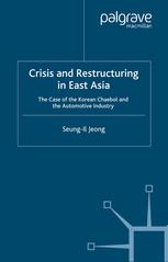 Crisis And Restructuring In East Asia The Case Of The Korean Chaebol And The Automotive Industry Seungil Jeong Auth