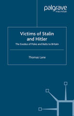 Victims Of Stalin And Hitler The Exodus Of Poles And Balts To Britain Thomas Lane Auth