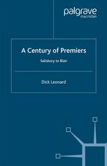 A Century Of Premiers Salisbury To Blair 1st Edition Dick Leonard Auth