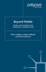 Beyond Mobile People Communications And Marketing In A Mobilized World Mats Lindgren