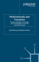 Multinationals And Transition Business Strategies Technology And Transformation In Central And Eastern Europe Julia Manea