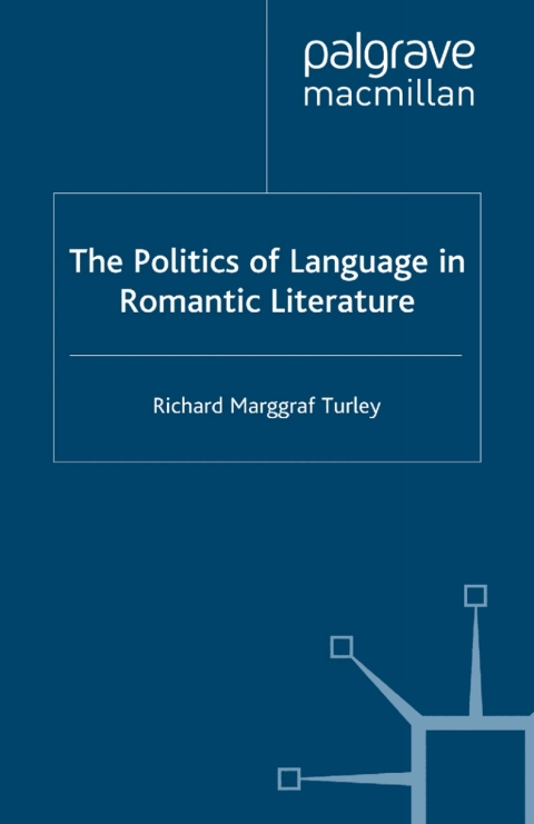 The Politics Of Language In Romantic Literature Richard Marggraf Turley Auth