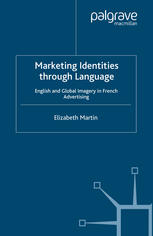 Marketing Identities Through Language English And Global Imagery In French Advertising Elizabeth Martin Auth