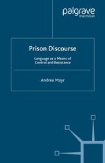 Prison Discourse Language As A Means Of Control And Resistance Andrea Mayr Auth