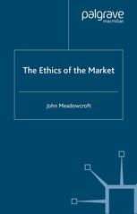 The Ethics Of The Market John Meadowcroft Auth