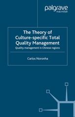 The Theory Of Culturespecific Total Quality Management Quality Management In Chinese Regions Carlos Noronha Auth