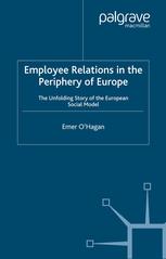 Employee Relations In The Periphery Of Europe The Unfolding Story Of The European Social Model Emer Ohagan Auth