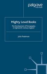 Mighty Lewd Books The Development Of Pornography In Eighteenthcentury England Julie Peakman Auth