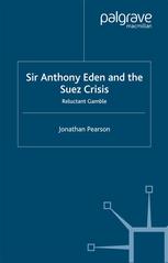 Sir Anthony Eden And The Suez Crisis Reluctant Gamble Jonathan Pearson Auth