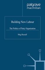 Building New Labour The Politics Of Party Organisation 1st Edition Meg Russell Auth