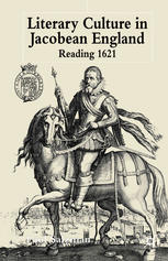Literary Culture In Jacobean England Reading 1621 Paul Salzman Auth