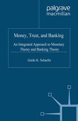 Money Trust And Banking An Integrated Approach To Monetary Theory And Banking Theory Guido K Schaefer Auth