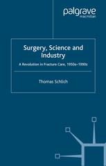 Surgery Science And Industry A Revolution In Fracture Care 1950s1990s Thomas Schlich Auth