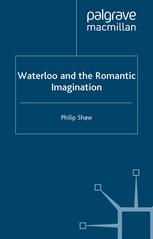 Waterloo And The Romantic Imagination Philip Shaw Auth
