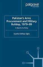 Pakistans Arms Procurement And Military Buildup 197999 In Search Of A Policy Ayesha Siddiqaagha Auth