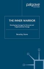 The Inner Warrior Developing Courage For Personal And Organizational Change Beverley Stone Auth