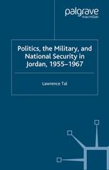 Politics The Military And National Security In Jordan 19551967 Lawrence Tal Auth