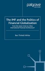 The Imf And The Politics Of Financial Globalization From The Asian Crisis To A New International Financial Architecture Ben Thirkellwhite Auth