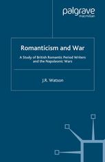 Romanticism And War A Study Of British Romantic Period Writers And The Napoleonic Wars J R Watson Auth