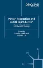 Power Production And Social Reproduction Human Insecurity In The Global Political Economy 1st Edition Isabella Bakker