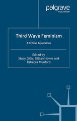 Third Wave Feminism A Critical Exploration Stacy Gillis Gillian Howie