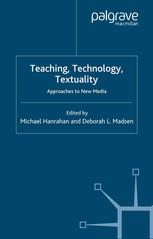 Teaching Technology Textuality Approaches To New Media 1st Edition Michael Hanrahan