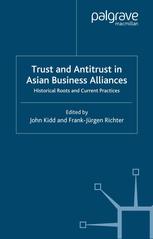 Trust And Antitrust In Asian Business Alliances Historical Roots And Current Practices John Kidd