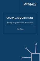 Global Acquisitions Strategic Integration And The Human Factor Stan Lees Auth