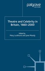 Theatre And Celebrity In Britain 16602000 Mary Luckhurst