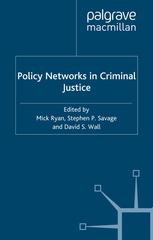 Policy Networks In Criminal Justice Mick Ryan Stephen P Savage