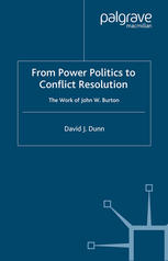 From Power Politics To Conflict Resolution The Work Of John W Burton David J Dunn Auth