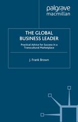 The Global Business Leader Practical Advice For Success In A Transcultural Marketplace J Frank Brown Auth