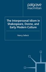 The Interpersonal Idiom In Shakespeare Donne And Early Modern Culture Nancy Selleck Auth