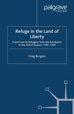 Refuge In The Land Of Liberty France And Its Refugees From The Revolution To The End Of Asylum 17871939 Greg Burgess Auth