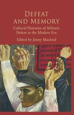 Defeat And Memory Cultural Histories Of Military Defeat In The Modern Era Jenny Macleod Eds