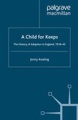 A Child For Keeps The History Of Adoption In England 191845 Jenny Keating Auth