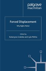 Forced Displacement Why Rights Matter Katarzyna Grabska Lyla Mehta Eds