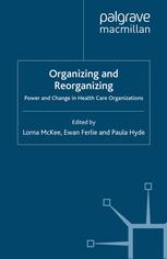 Organizing And Reorganizing Power And Change In Health Care Organizations Lorna Mckee