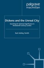 Dickens And The Unreal City Searching For Spiritual Significance In Nineteenthcentury London Karl Ashley Smith Auth