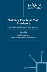 Ordinary People As Mass Murderers Perpetrators In Comparative Perspectives Olaf Jensen