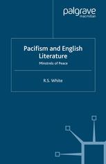 Pacifism And English Literature Minstrels Of Peace R S White Auth