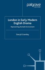 London In Early Modern English Drama Representing The Built Environment Darryll Grantley Auth