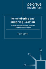 Remembering And Imagining Palestine Identity And Nationalism From The Crusades To The Present Haim Gerber Auth