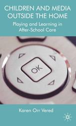 Children And Media Outside The Home Playing And Learning In Afterschool Care Karen Orr Vered Auth